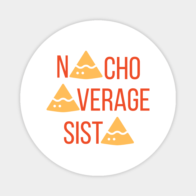 Nacho Average Sista Magnet by nathalieaynie